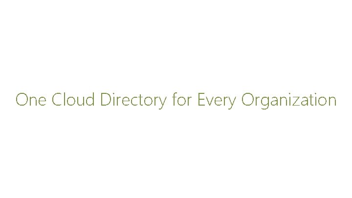 One Cloud Directory for Every Organization 