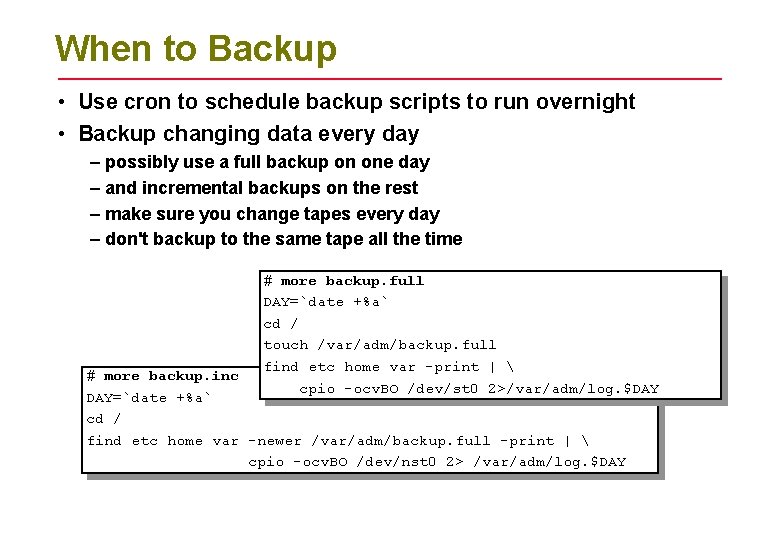 When to Backup • Use cron to schedule backup scripts to run overnight •