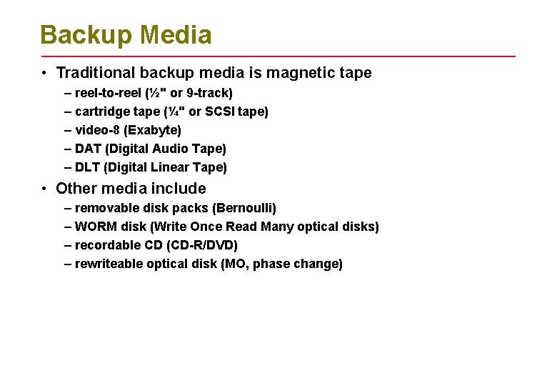 Backup Media • Traditional backup media is magnetic tape – reel-to-reel (½" or 9