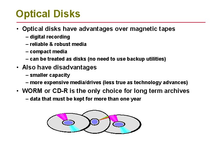 Optical Disks • Optical disks have advantages over magnetic tapes – digital recording –