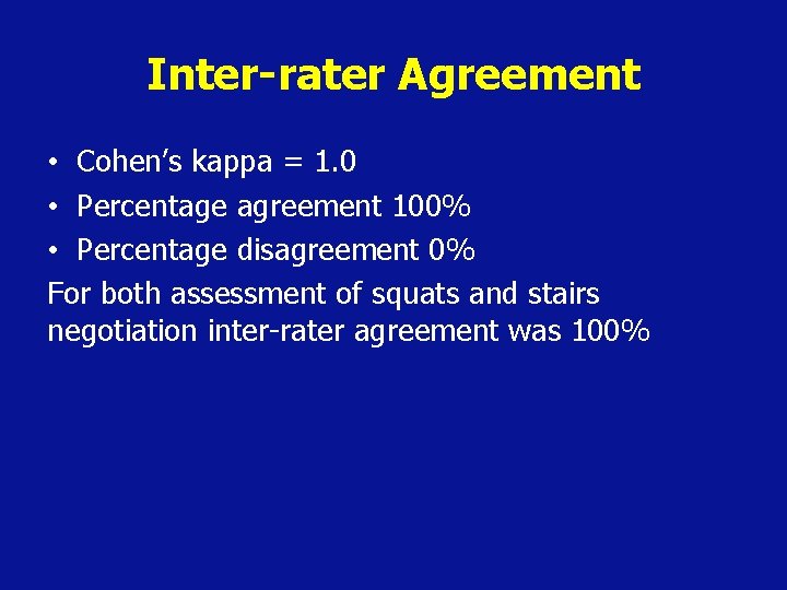 Inter-rater Agreement • Cohen’s kappa = 1. 0 • Percentage agreement 100% • Percentage