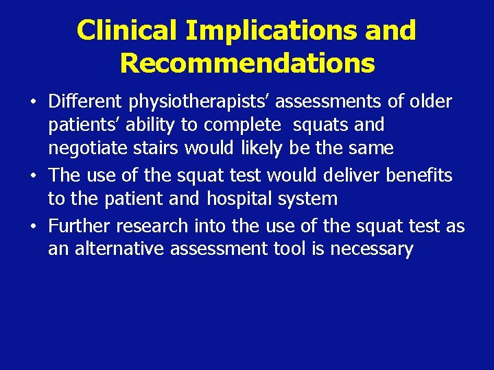 Clinical Implications and Recommendations • Different physiotherapists’ assessments of older patients’ ability to complete