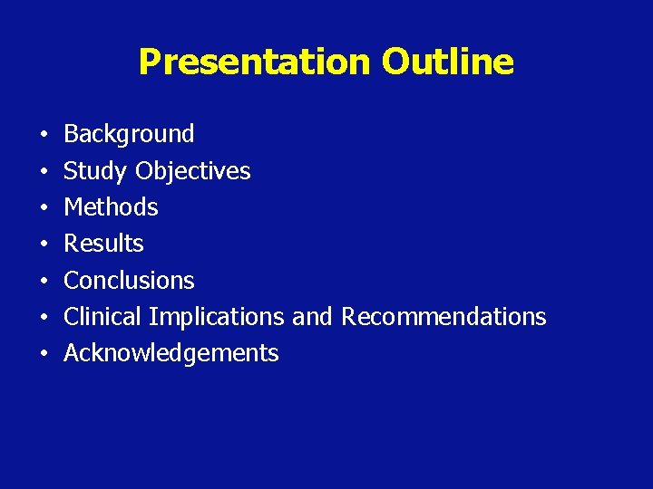 Presentation Outline • • Background Study Objectives Methods Results Conclusions Clinical Implications and Recommendations