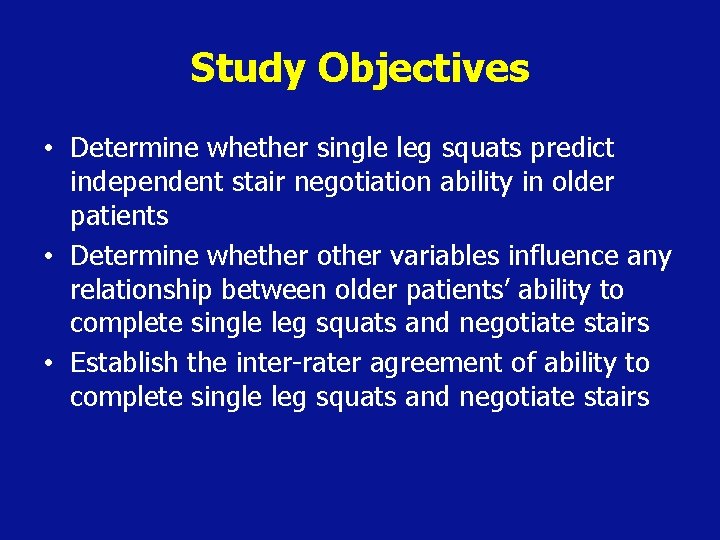 Study Objectives • Determine whether single leg squats predict independent stair negotiation ability in