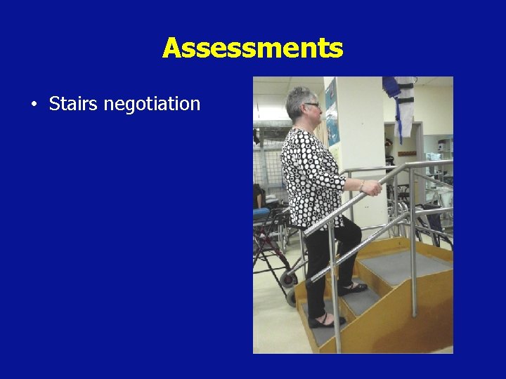 Assessments • Stairs negotiation 