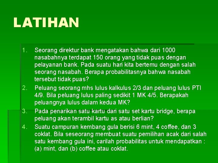 LATIHAN 1. 2. 3. 4. Seorang direktur bank mengatakan bahwa dari 1000 nasabahnya terdapat