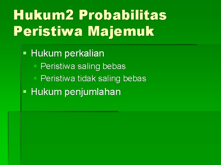 Hukum 2 Probabilitas Peristiwa Majemuk § Hukum perkalian § Peristiwa saling bebas § Peristiwa Hukum 2 Probabilitas Peristiwa Majemuk § Hukum perkalian § Peristiwa saling bebas § Peristiwa