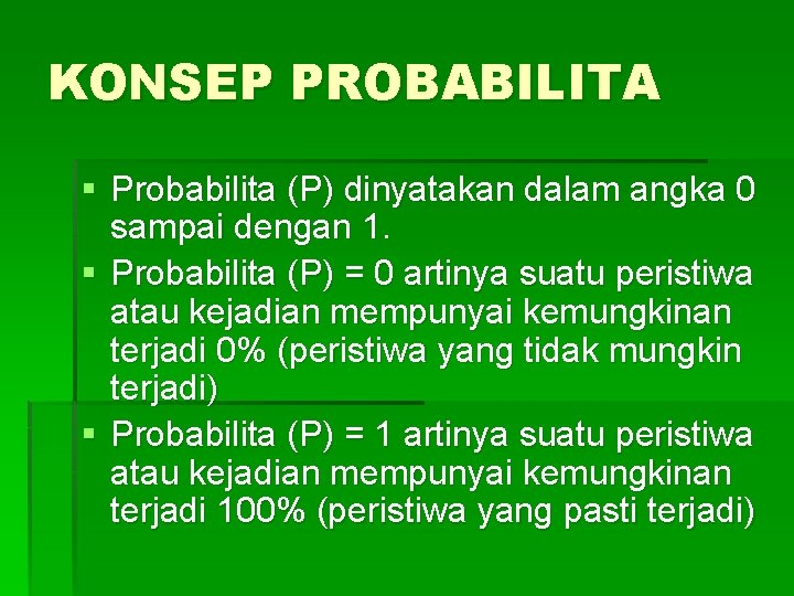 KONSEP PROBABILITA § Probabilita (P) dinyatakan dalam angka 0 sampai dengan 1. § Probabilita