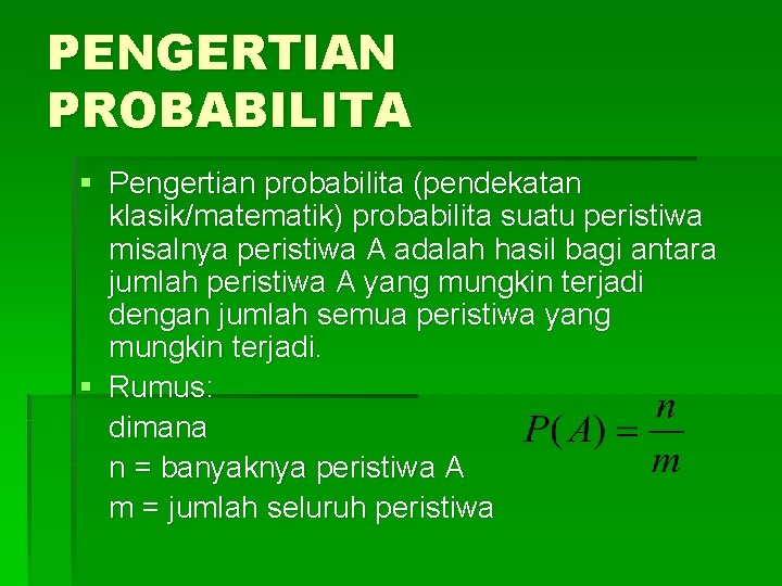PENGERTIAN PROBABILITA § Pengertian probabilita (pendekatan klasik/matematik) probabilita suatu peristiwa misalnya peristiwa A adalah