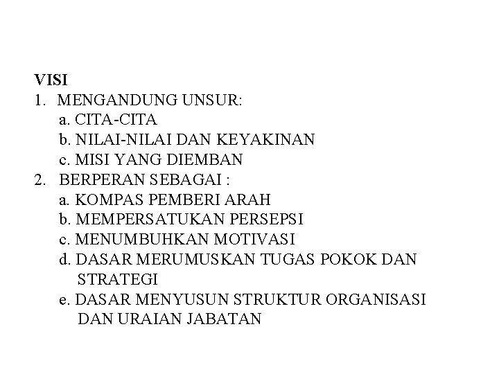 VISI 1. MENGANDUNG UNSUR: a. CITA-CITA b. NILAI-NILAI DAN KEYAKINAN c. MISI YANG DIEMBAN