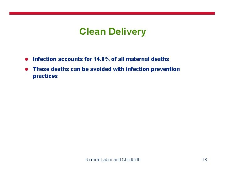 Clean Delivery l Infection accounts for 14. 9% of all maternal deaths l These