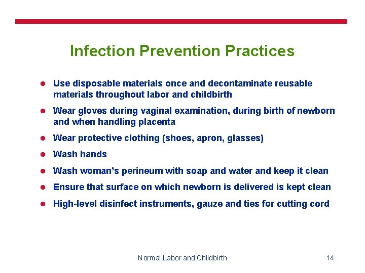 Infection Prevention Practices l Use disposable materials once and decontaminate reusable materials throughout labor