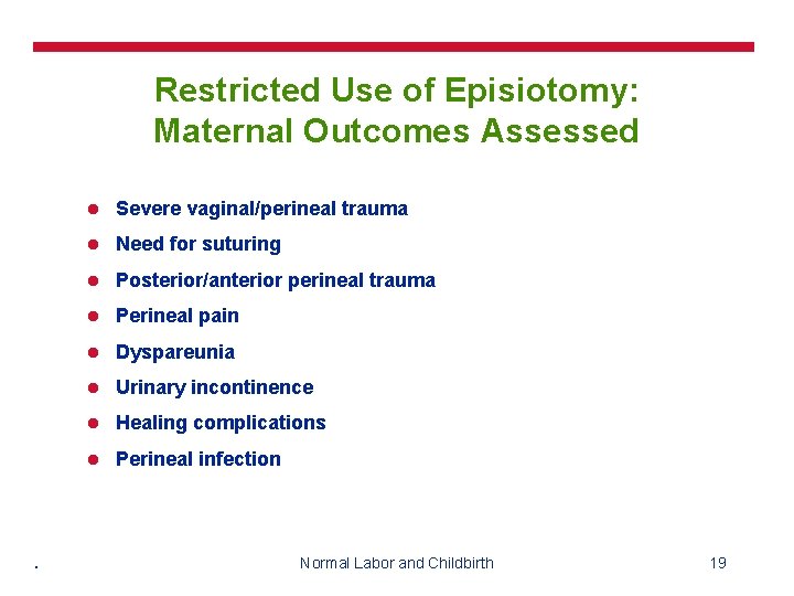 Restricted Use of Episiotomy: Maternal Outcomes Assessed . l Severe vaginal/perineal trauma l Need