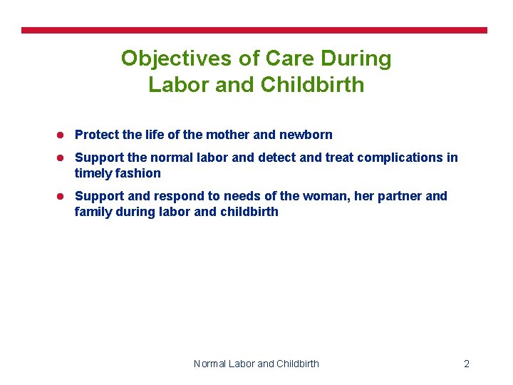 Objectives of Care During Labor and Childbirth l Protect the life of the mother