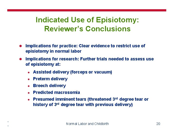 Indicated Use of Episiotomy: Reviewer’s Conclusions l Implications for practice: Clear evidence to restrict