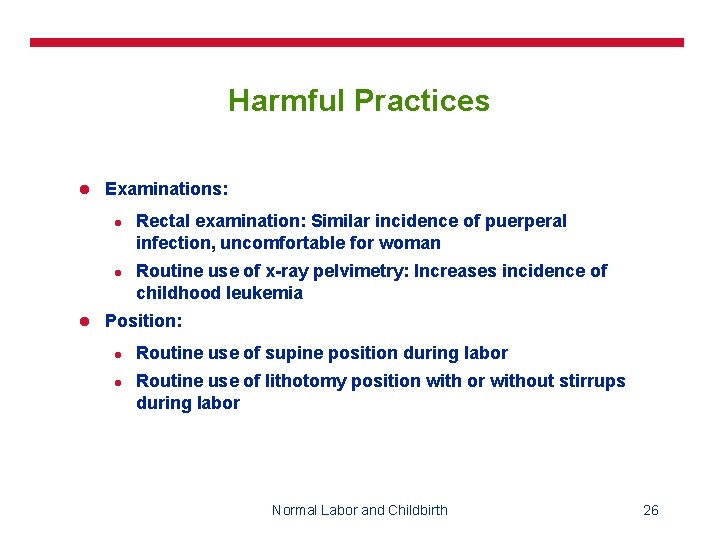 Harmful Practices l Examinations: l l l Rectal examination: Similar incidence of puerperal infection,