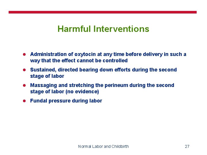 Harmful Interventions l Administration of oxytocin at any time before delivery in such a