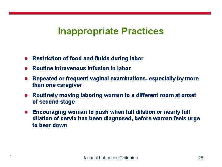 Inappropriate Practices . l Restriction of food and fluids during labor l Routine intravenous