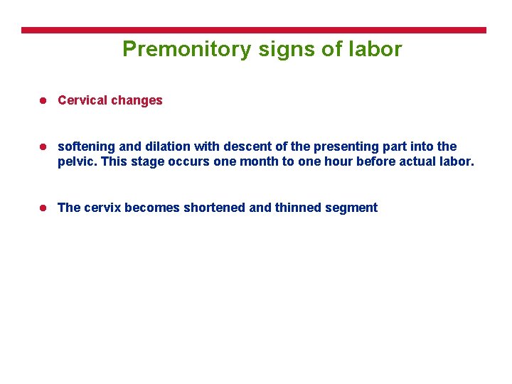 Premonitory signs of labor l Cervical changes l softening and dilation with descent of