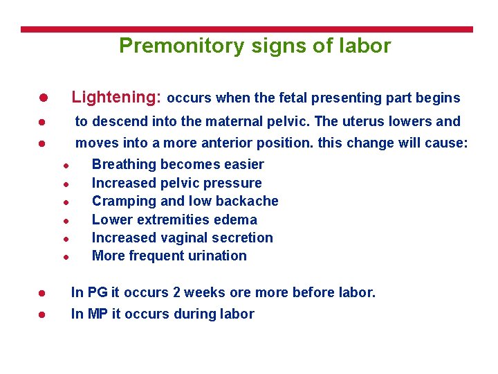 Premonitory signs of labor l Lightening: occurs when the fetal presenting part begins l