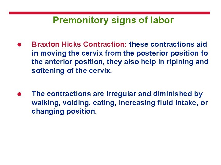 Premonitory signs of labor l Braxton Hicks Contraction: these contractions aid in moving the