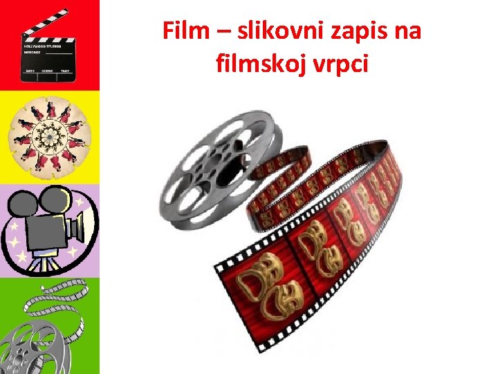 Film – slikovni zapis na filmskoj vrpci 