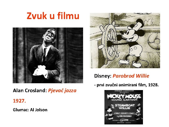 Zvuk u filmu Disney: Parobrod Willie Alan Crosland: Pjevač jazza 1927. Glumac: Al Jolson