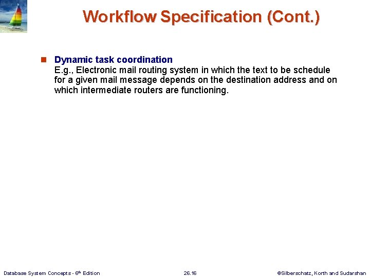 Workflow Specification (Cont. ) n Dynamic task coordination E. g. , Electronic mail routing