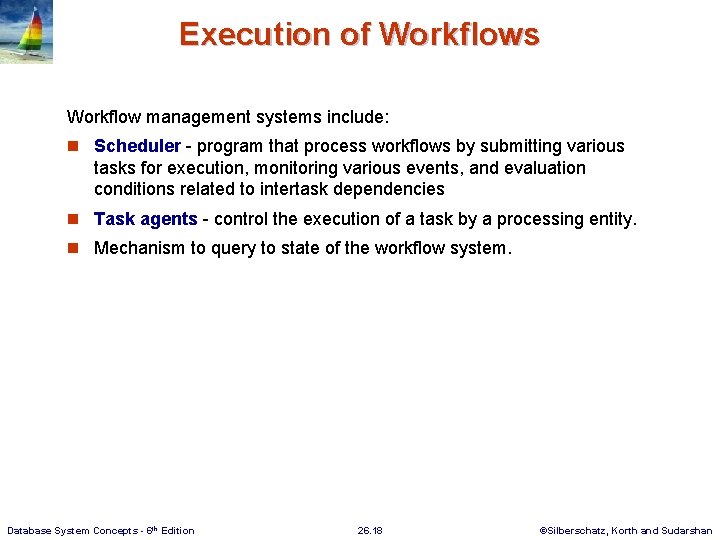 Execution of Workflows Workflow management systems include: n Scheduler - program that process workflows