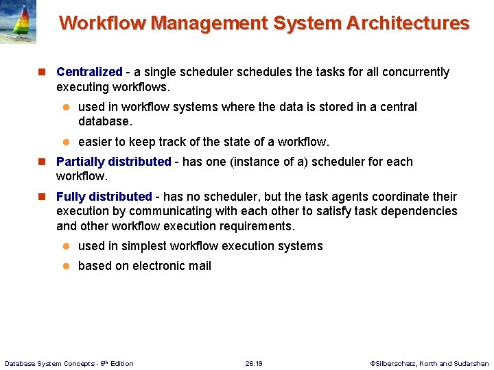 Workflow Management System Architectures n Centralized - a single scheduler schedules the tasks for