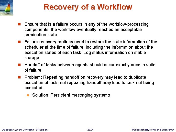 Recovery of a Workflow n Ensure that is a failure occurs in any of