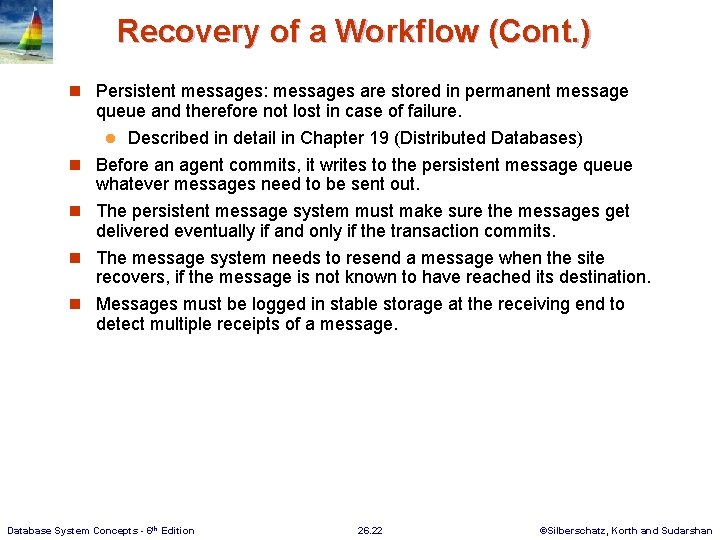 Recovery of a Workflow (Cont. ) n Persistent messages: messages are stored in permanent