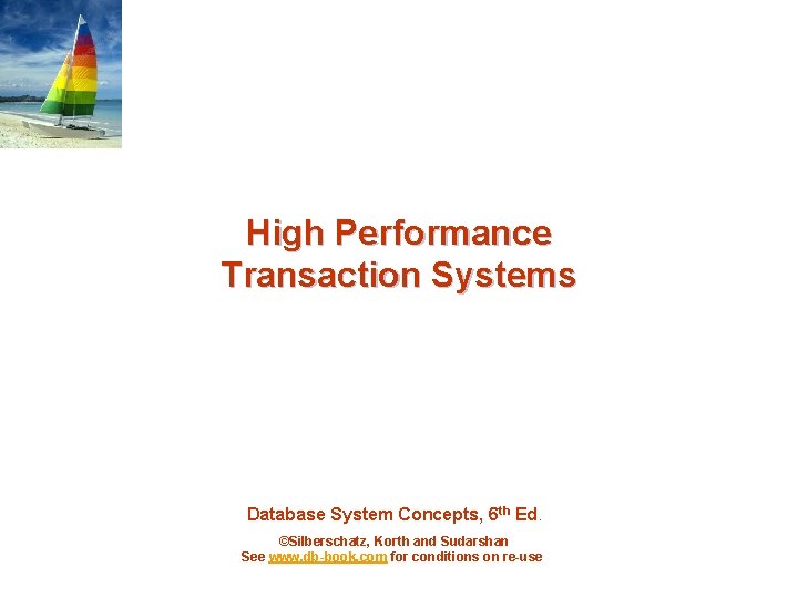 High Performance Transaction Systems Database System Concepts, 6 th Ed. ©Silberschatz, Korth and Sudarshan