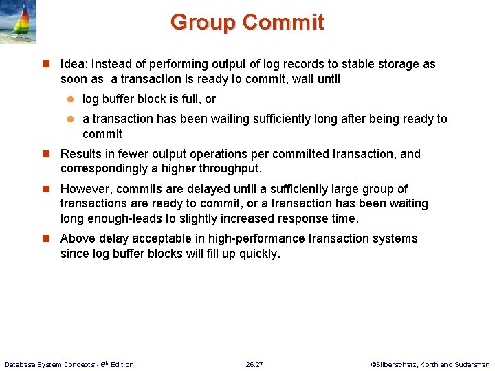Group Commit n Idea: Instead of performing output of log records to stable storage