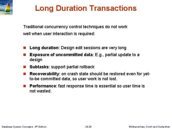 Long Duration Transactions Traditional concurrency control techniques do not work well when user interaction