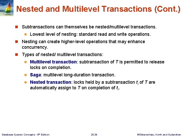 Nested and Multilevel Transactions (Cont. ) n Subtransactions can themselves be nested/multilevel transactions. l