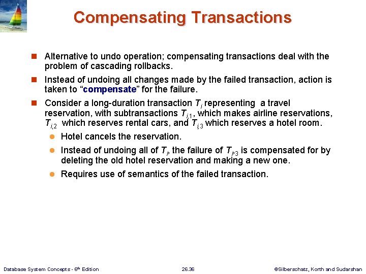 Compensating Transactions n Alternative to undo operation; compensating transactions deal with the problem of