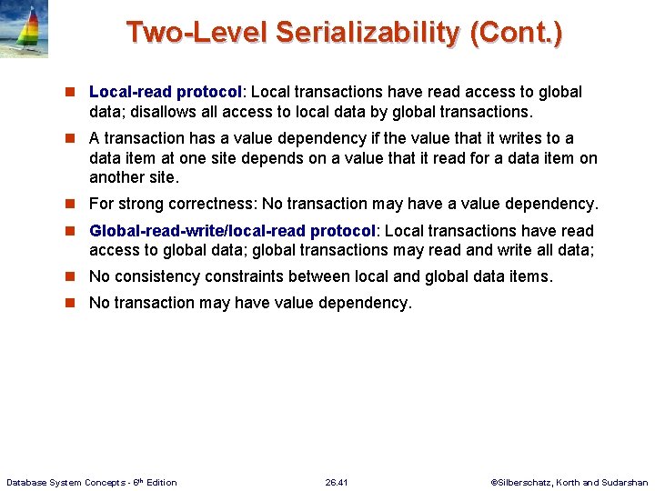 Two-Level Serializability (Cont. ) n Local-read protocol: Local transactions have read access to global