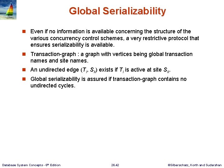 Global Serializability n Even if no information is available concerning the structure of the