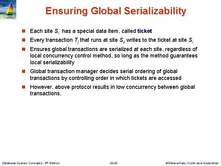 Ensuring Global Serializability n Each site Si has a special data item, called ticket