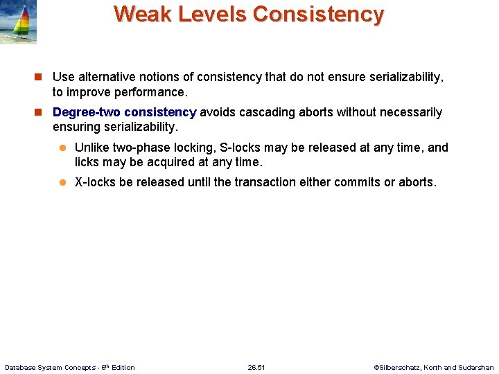 Weak Levels Consistency n Use alternative notions of consistency that do not ensure serializability,