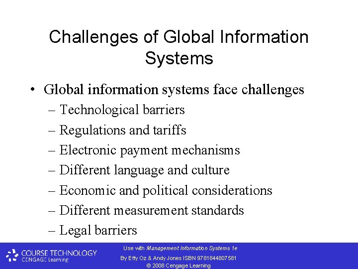 Challenges of Global Information Systems • Global information systems face challenges – Technological barriers