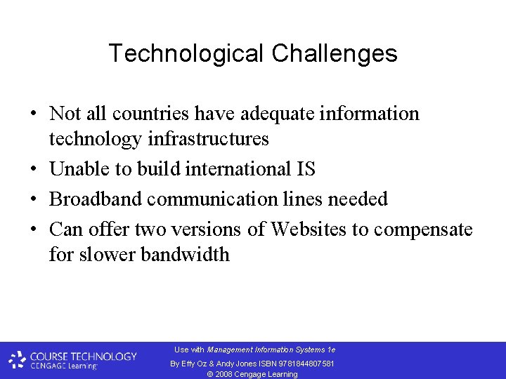 Technological Challenges • Not all countries have adequate information technology infrastructures • Unable to