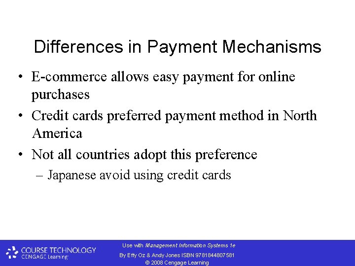 Differences in Payment Mechanisms • E-commerce allows easy payment for online purchases • Credit