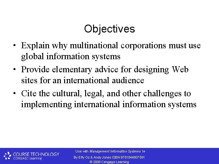 Objectives • Explain why multinational corporations must use global information systems • Provide elementary