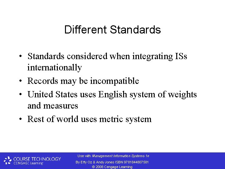 Different Standards • Standards considered when integrating ISs internationally • Records may be incompatible