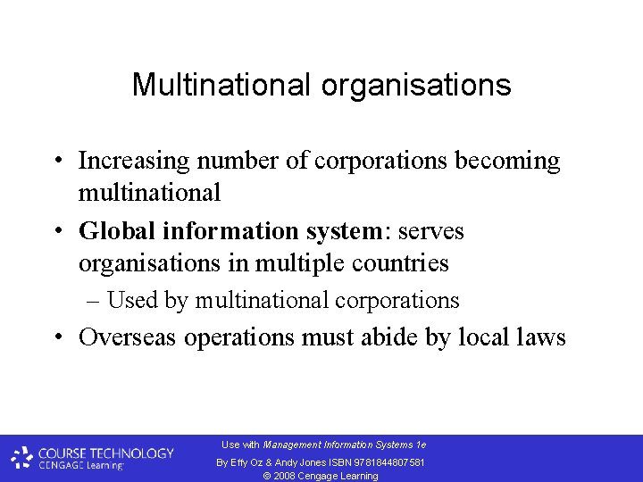 Multinational organisations • Increasing number of corporations becoming multinational • Global information system: serves