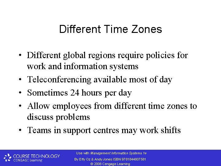 Different Time Zones • Different global regions require policies for work and information systems