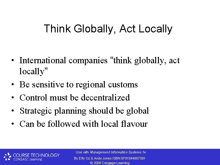 Think Globally, Act Locally • International companies “think globally, act locally” • Be sensitive