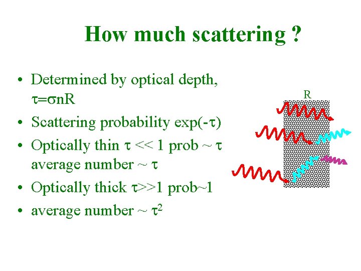 How much scattering ? • Determined by optical depth, t=sn. R • Scattering probability